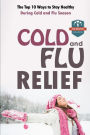 Cold And Flu Relief: The Top 10 Ways To Stay Healthy During Cold And Flu Season