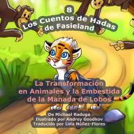 Title: Los Cuentos de Hadas de Fasieland - 8: La Transformación en Animales y la Embestida de la Manada de Lobos, Author: Andrey Goodkov