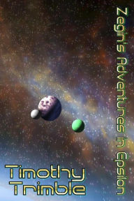 Title: Zegin's Adventures in Epsilon, Author: Timothy Trimble