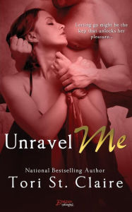 Title: Unravel Me, Author: Tori St. Claire