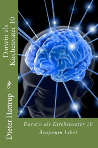 Title: Darwin als Kirchenvater 10: Benjamin Libet, Author: Dieter Hattrup