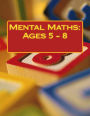 Mental Maths: Ages 5 - 8