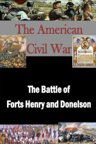 Title: The Battle of Forts Henry and Donelson, Author: Matthew Forney Steele