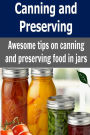 Canning and Preserving: Awesome Tips on canning and Preserving Food in Jars: (Canning and Preserving, Food Storage, Preserving Food)