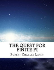 Title: The Quest For Finite Pi, Author: Robert Charles Lewis