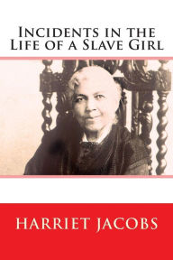 Title: Incidents in the Life of a Slave Girl, Author: Harriet Jacobs