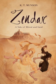 Title: Zendar: A Tale of Blood and Sand, Author: K T Munson