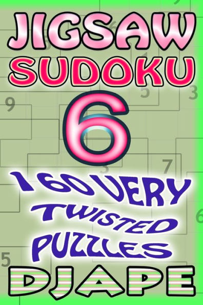 Jigsaw Sudoku: 160 very twisted puzzles