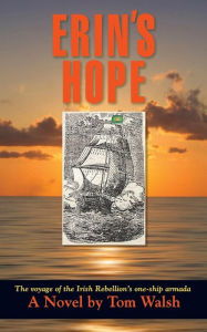 Title: Erin's Hope: The Voyage of the Irish Rebellion's One-Ship Armada, Author: Tom Walsh