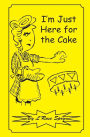 I'm Just Here for the Cake
