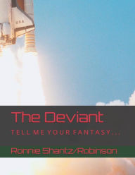 Title: The Deviant: T E L L M E Y O U R F A N T A S Y . . ., Author: Ronnie Robinson