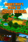 Book of House Design for Minecraft: Gorgeous Book of Minecraft House Designs. Interior & Exterior. All-In-One Catalog, Step-by-Step Guides. Mansions, High-Tech Construction and House Ideas