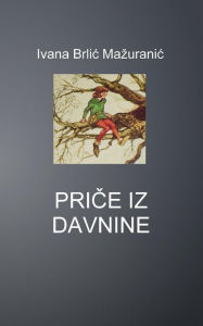 Title: Price Iz Davnine, Author: Ivana Brlic Mazuranic