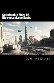 Title: Geheimakte Mars 06: Die versunkene Basis, Author: D W McGillen