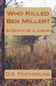 Title: Who Killed Ben Miller?: & Death of a Juror, Author: D.A. Featherling