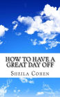 How to Have a Great Day Off: Make Your Day Off Work for You