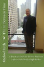 The In Between Time: A Practical Guide to Divorce American Style and the Newly Single Father
