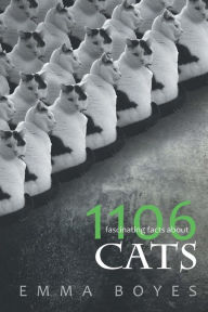 Title: 1106 Fascinating Facts About Cats, Author: Emma Boyes