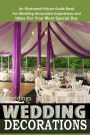 Weddings Wedding Decorations An Illustrated Picture Guide Book: For Wedding Decoration Inspirations and Ideas for Your Most Special Day