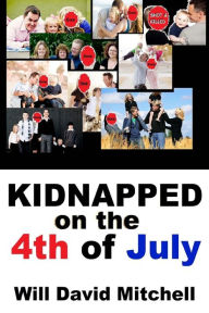 Title: Kidnapped on the 4th of July, Author: Will David Mitchell