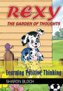 Rexy The Garden of Thoughts: Learning Positive Thinking (Happines and positive attitude series for children and parents)