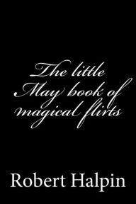 Title: The little May book of magical flirts, Author: Robert Anthony Halpin
