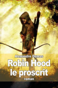 Title: Robin Hood le proscrit, Author: Alexandre Dumas