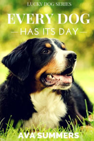 Title: Every Dog Has Its Day, Author: Ava Summers