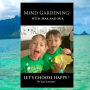Mind Gardening with Mak and Mik: Lets Choose Happy