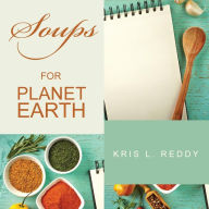 Title: Soups for Planet Earth, Author: Kris L. Reddy