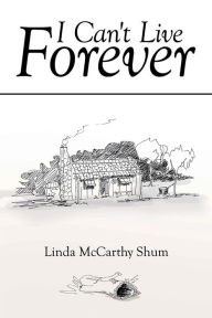 Title: I Can't Live Forever, Author: Linda McCarthy Shum