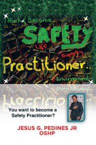 Title: Think and Become Safety Practitioner, Author: Jesus G. Pedines Jr