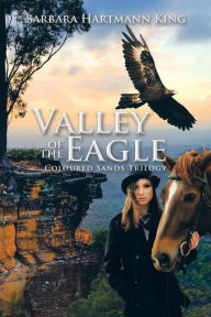 Title: Valley of the Eagle: Coloured Sands Trilogy, Author: Barbara Hartmann King