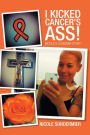 I kicked Cancer's Ass!: Nicole's Leukemia Story