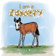 Title: I am a Zonkey, Author: Nicole Kelly