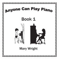 Title: Anyone Can Play Piano: Book One, Author: Mary Wright