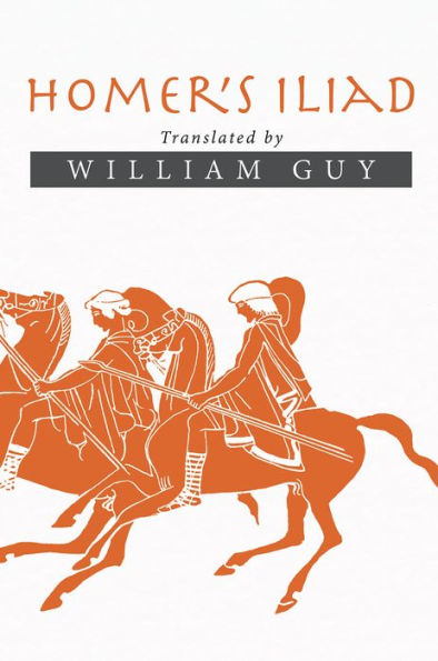 Homer'S Iliad: Translated by William Guy