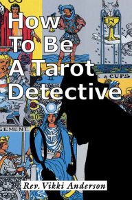 Title: How to be a Tarot Detective, Author: Vikki Anderson