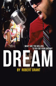 Title: Dream: What Are You Willing To Do For Your Dream?, Author: Robert Grant