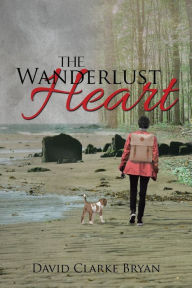 Title: The Wanderlust Heart, Author: David Clarke Bryan