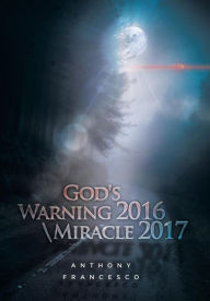 Title: God's Warning 2016 \ Miracle 2017, Author: Anthony Francesco