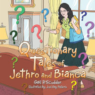 Title: Questionary Tales of Jethro and Bianca, Author: Gail P. Scudder