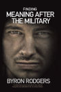 Finding Meaning After the Military: A combat and survival manual for every veteran facing the new battlefield of life when entering the 1st civilian division
