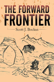 Title: The Forward Frontier, Author: Scott J. Bockus
