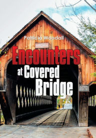 Title: Encounters at Covered Bridge, Author: Patricia Woodall