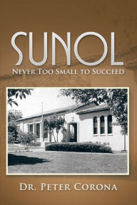 Title: Sunol: Never Too Small to Succeed, Author: Dr. Peter Corona