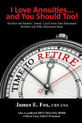 I Love Annuities...And You Should Too!: See How the Modern 