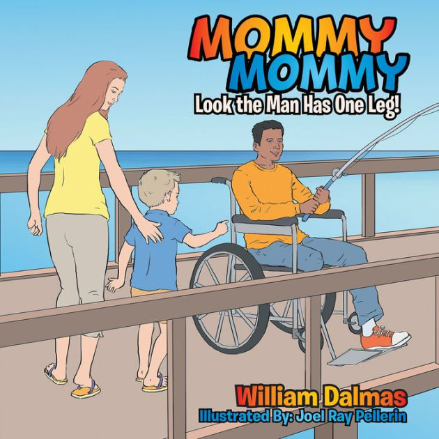 Mommy Mommy Look The Man Has One Leg By William Dalmas Paperback Barnes And Noble® 0950