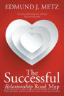 The Successful Relationship Road Map: Start Building a More Satisfying and Loving Relationship