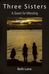 Title: Three Sisters: A Quest for Mending, Author: Beth Lane
